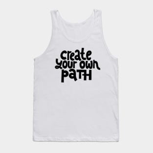 Create Your Own Path - Life Motivation & Inspiration Quote Tank Top